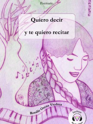 Quiero decir y te quiero recitar - Rosalie Orens